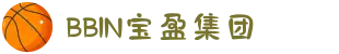 BBIN·宝盈集团(中国)有限公司官网"